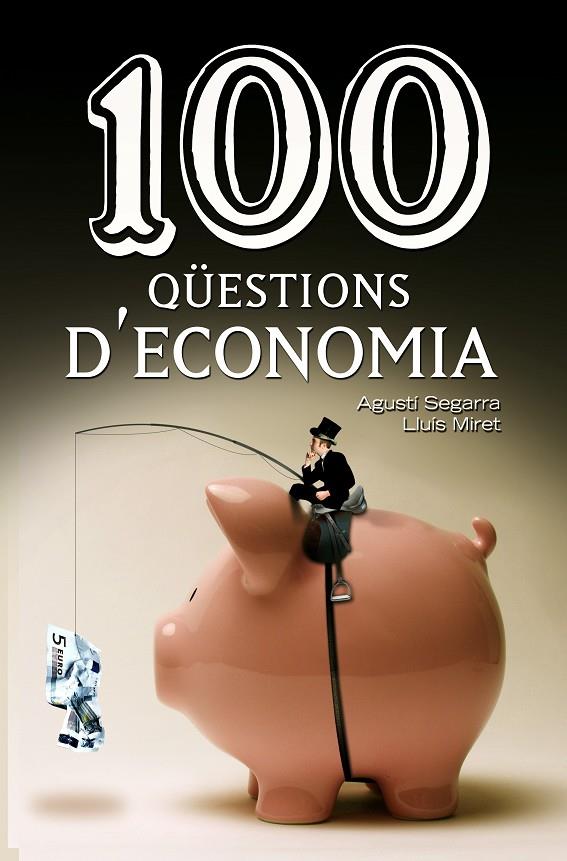 100 QUESTIONS D'ECONOMIA | 9788490342756 | SEGARRA, AGUSTI : MIRET, LLUIS | Galatea Llibres | Librería online de Reus, Tarragona | Comprar libros en catalán y castellano online