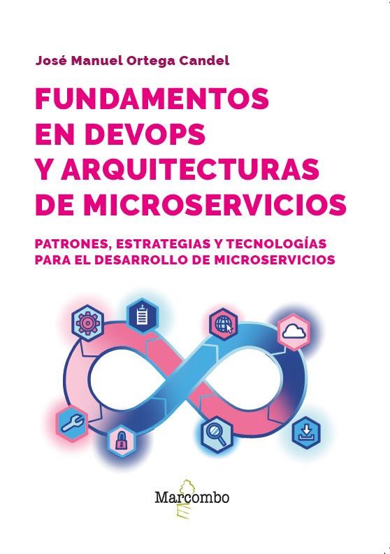 FUNDAMENTOS EN DEVOPS Y ARQUITECTURAS DE MICROSERVICIOS | 9788426741158 | ORTEGA CANDEL, JOSÉ MANUEL | Galatea Llibres | Librería online de Reus, Tarragona | Comprar libros en catalán y castellano online