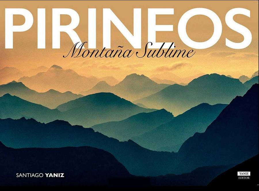 PIRINEOS. MONTAñA SUBLIME | 9788469767085 | YANIZ ARAMENDIA, SANTIAGO | Galatea Llibres | Llibreria online de Reus, Tarragona | Comprar llibres en català i castellà online