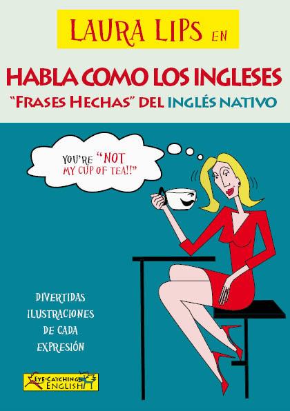LAURA LIPS EN HABLA COMO LOS INGLESES. FRASES HECHAS DEL INGLES NATIVO | 9788460694434 | CHIDNEY, PAUL / LASALA GRIMALT, CLARA | Galatea Llibres | Librería online de Reus, Tarragona | Comprar libros en catalán y castellano online