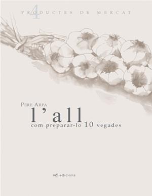 L'ALL: COM PREPARAR-LO 10 VEGADES | 9788460982210 | ARPA, PERE | Galatea Llibres | Librería online de Reus, Tarragona | Comprar libros en catalán y castellano online