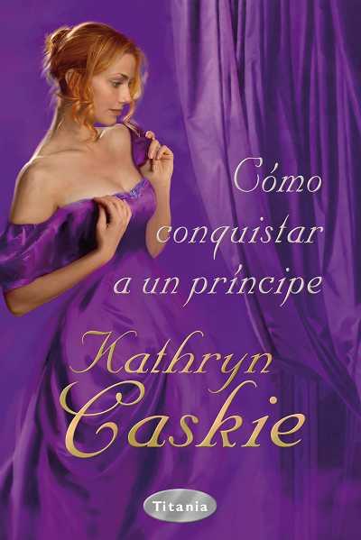 COMO CONQUISTAR A UN PRINCIPE | 9788496711945 | CASKIE, KATHRYN  | Galatea Llibres | Librería online de Reus, Tarragona | Comprar libros en catalán y castellano online