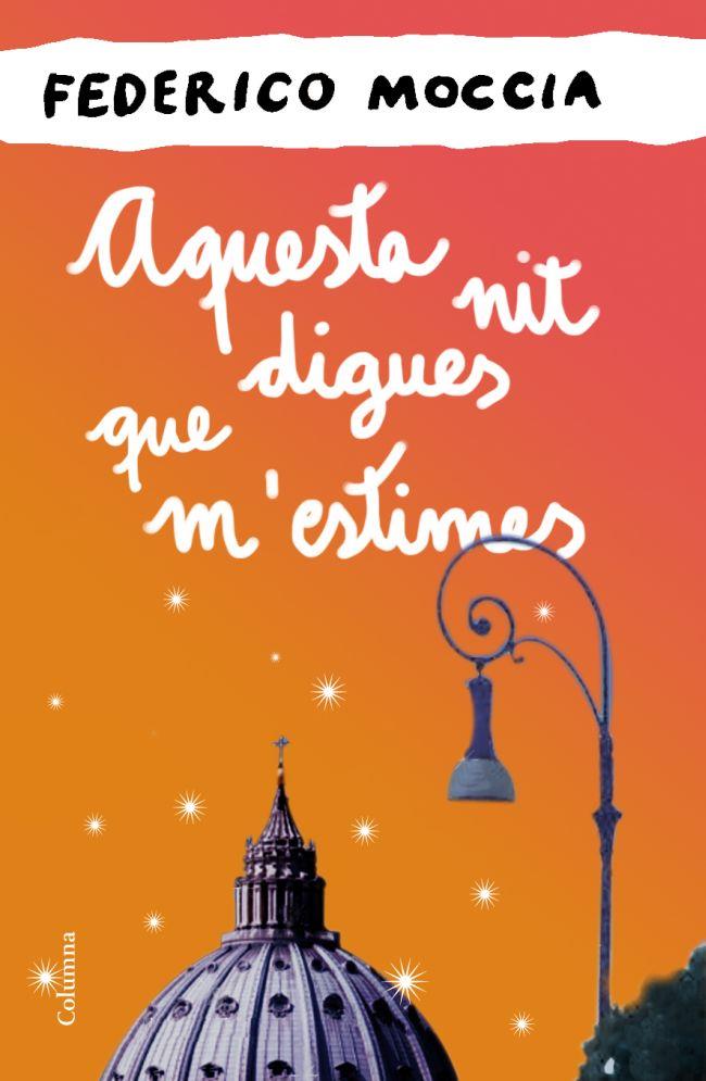 AQUESTA NIT DIGUES QUE M'ESTIMES | 9788466414524 | MOCCIA, FEDERICO | Galatea Llibres | Llibreria online de Reus, Tarragona | Comprar llibres en català i castellà online