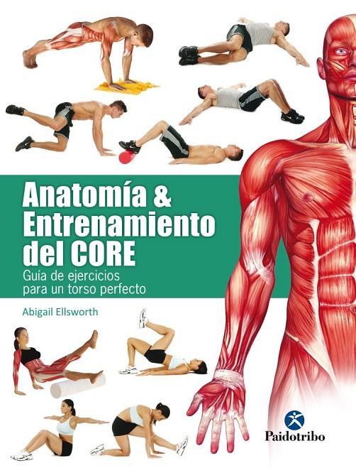 ANATOMÍA & ENTRENAMIENTO DEL CORE (COLOR) | 9788499106069 | ELLSWORTH, ABIGAIL | Galatea Llibres | Llibreria online de Reus, Tarragona | Comprar llibres en català i castellà online