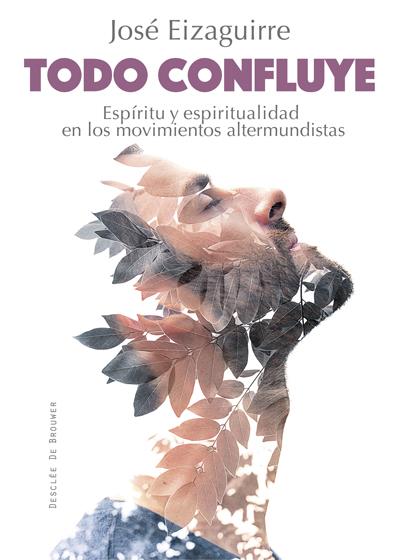 TODO CONFLUYE. ESPÍRITU Y ESPIRITUALIDAD EN LOS MOVIMIENTOS ALTERMUNDISTAS | 9788433028020 | EIZAGUIRRE FERNÁNDEZ-PALACIOS, JOSÉ | Galatea Llibres | Librería online de Reus, Tarragona | Comprar libros en catalán y castellano online