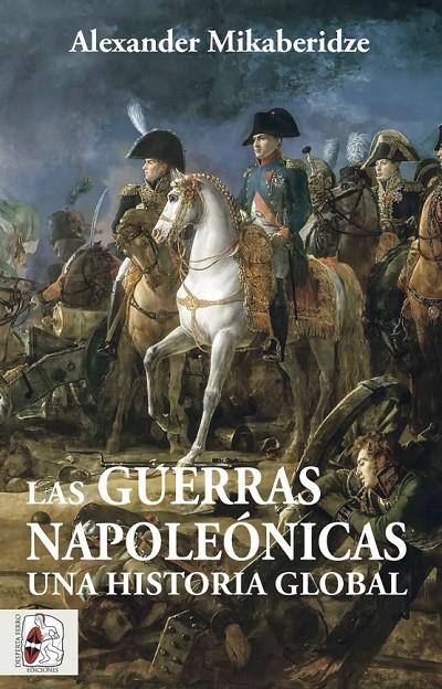 LAS GUERRAS NAPOLEONICAS UNA HISTORIA GLOBAL | 9788412483055 | MIKABERIDZE, ALEXANDER | Galatea Llibres | Llibreria online de Reus, Tarragona | Comprar llibres en català i castellà online