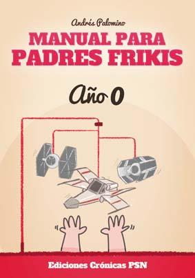 MANUAL PARA PADRES FRIKIS: AÑO 0 | 9788416035328 | PALOMINO, ANDRÉS | Galatea Llibres | Llibreria online de Reus, Tarragona | Comprar llibres en català i castellà online