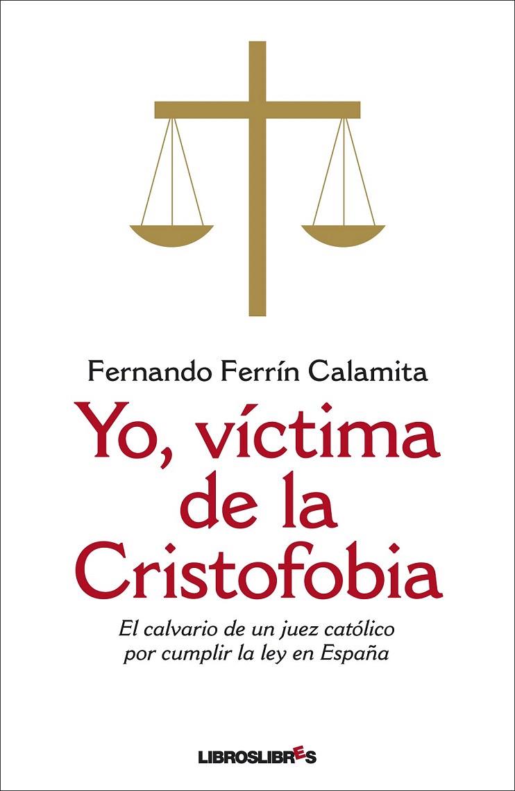 YO, VICTIMA DE LA CRISTOFOBIA | 9788492654925 | FERRIN CALAMITA, FERNANDO | Galatea Llibres | Librería online de Reus, Tarragona | Comprar libros en catalán y castellano online