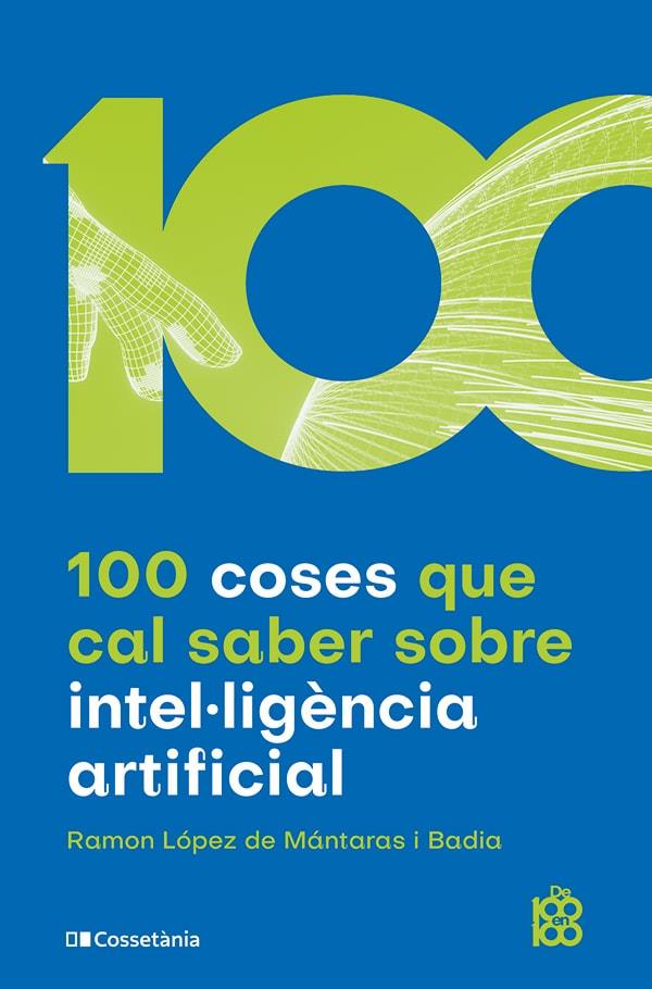 100 COSES QUE CAL SABER SOBRE INTEL·LIGÈNCIA ARTIFICIAL | 9788413562896 | LÓPEZ DE MÁNTARAS I BADIA, RAMON | Galatea Llibres | Librería online de Reus, Tarragona | Comprar libros en catalán y castellano online