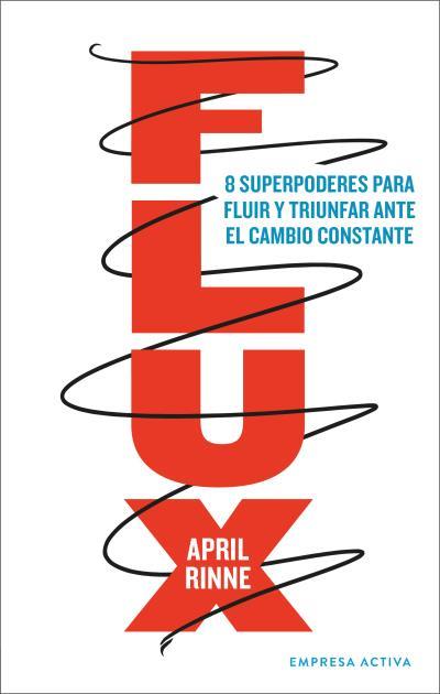 FLUX 8 SUPERPODERES PARA FLUIR Y  TRIUNFAR ANTE EL CAMBIO CONSTANTE | 9788416997565 | RINNE, APRIL | Galatea Llibres | Llibreria online de Reus, Tarragona | Comprar llibres en català i castellà online