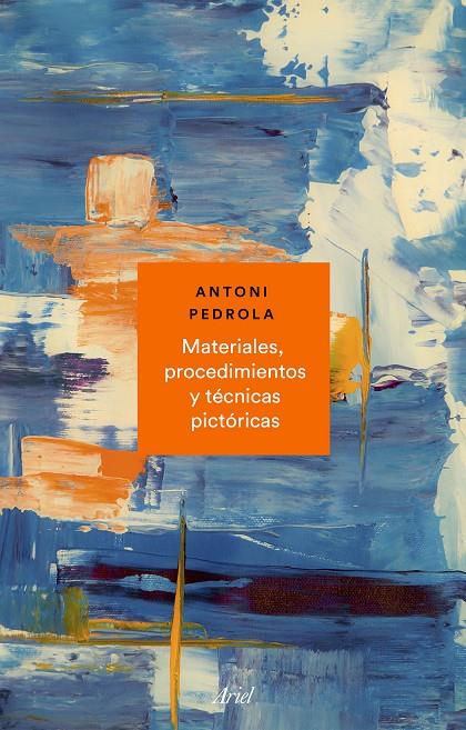 MATERIALES, PROCEDIMIENTOS Y TÉCNICAS PICTÓRICAS | 9788434431072 | PEDROLA, ANTONI | Galatea Llibres | Llibreria online de Reus, Tarragona | Comprar llibres en català i castellà online