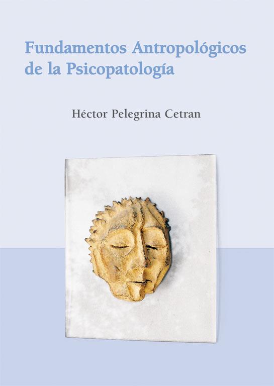 FUNDAMENTOS ANTROPOLOGICOS DE LA PSICOPATOLOGIA | 9788486547899 | PELEGRINA CETRAN, HECTOR | Galatea Llibres | Librería online de Reus, Tarragona | Comprar libros en catalán y castellano online