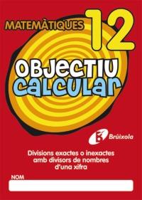 OBJECTIU CALCULAR 12 DIVISIONS EXACTES AMB DIVISORS DE NOMBRES D ' UNA XIFRA | 9788499060569 | Galatea Llibres | Librería online de Reus, Tarragona | Comprar libros en catalán y castellano online
