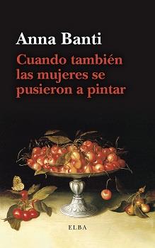 CUANDO TAMBIÉN LAS MUJERES SE PUSIERON A PINTAR | 9788412649789 | BANTI, ANNA | Galatea Llibres | Librería online de Reus, Tarragona | Comprar libros en catalán y castellano online