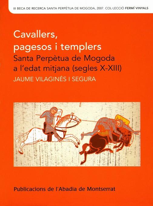 CAVALLERS, PAGESOS I TEMPLERS : SANTA PERPETUA DE MOGODA A L | 9788484159858 | VILAGINES I SEGURA, JAUME | Galatea Llibres | Librería online de Reus, Tarragona | Comprar libros en catalán y castellano online