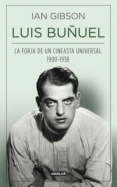LUIS BUÑUEL, LA FORJA DE UN CINEASTA UNIVERSAL (1900-1938) | 9788403013797 | GIBSON, IAN | Galatea Llibres | Llibreria online de Reus, Tarragona | Comprar llibres en català i castellà online