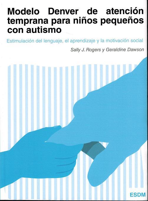 MODELO DENVER DE ATENCIÓN TEMPRANA PARA NIÑOS PEQUEÑOS CON AUTISMO | 9788494032226 | ROGERS, SALLY J/DAWSON, GERALDINE | Galatea Llibres | Llibreria online de Reus, Tarragona | Comprar llibres en català i castellà online