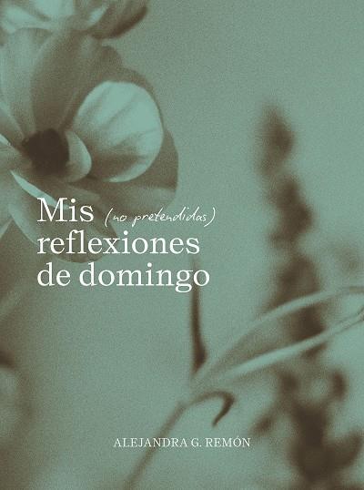 MIS NO PRETENDIDAS REFLEXIONES DE DOMINGO | 9791387761745 | REMÓN, ALEJANDRA | Galatea Llibres | Librería online de Reus, Tarragona | Comprar libros en catalán y castellano online