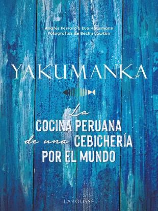 YAKUMANKA. LA COCINA PERUANA DE UNA CEBICHERÍA POR EL MUNDO | 9788419250667 | FERRARO, ANDRÉS/HAUSMANN, EVA | Galatea Llibres | Llibreria online de Reus, Tarragona | Comprar llibres en català i castellà online