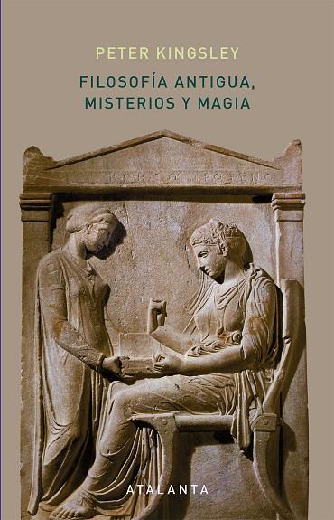 FILOSOFíA ANTIGUA, MISTERIOS Y MAGIA | 9788494729720 | KINGSLEY, PETER | Galatea Llibres | Llibreria online de Reus, Tarragona | Comprar llibres en català i castellà online