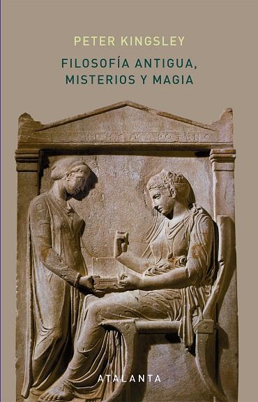 FILOSOFíA ANTIGUA, MISTERIOS Y MAGIA | 9788494729720 | KINGSLEY, PETER | Galatea Llibres | Librería online de Reus, Tarragona | Comprar libros en catalán y castellano online