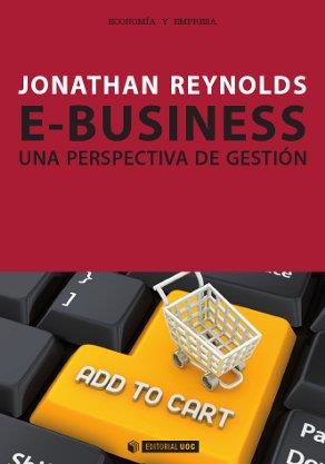 E-BUSINESS - UNA PERSPECTIVA DE GESTION | 9788490290040 | REYNOLDS, JONATHAN | Galatea Llibres | Librería online de Reus, Tarragona | Comprar libros en catalán y castellano online