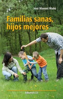 FAMILIAS SANAS, HIJOS MEJORES | 9788490230336 | MAÑÚ NOÁIN, JOSÉ MANUEL | Galatea Llibres | Llibreria online de Reus, Tarragona | Comprar llibres en català i castellà online