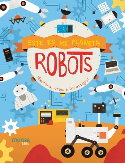 ROBOTS. ESTE ES MI PLANETA | 9788416500963 | JENNY FRETLAND Y PAU MORGAN | Galatea Llibres | Llibreria online de Reus, Tarragona | Comprar llibres en català i castellà online