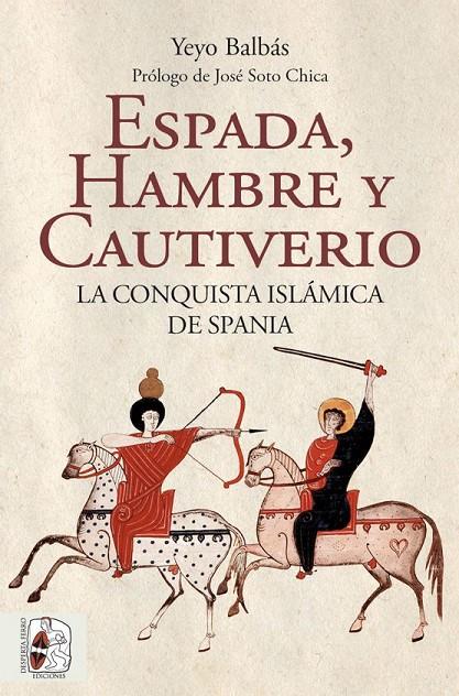 ESPADA, HAMBRE Y CAUTIVERIO LA CONQUISTA ISLÁMICA DE SPANIA | 9788412323986 | BALBÁS POLANCO, YEYO | Galatea Llibres | Librería online de Reus, Tarragona | Comprar libros en catalán y castellano online
