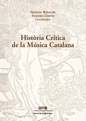 HISTÒRIA CRÍTICA DE LA MÚSICA CATALANA | 9788449025891 | BONASTRE, FRANCESC/CORTÉS, FRANCESC (COORDINADORS) | Galatea Llibres | Librería online de Reus, Tarragona | Comprar libros en catalán y castellano online