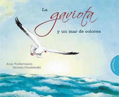 GAVIOTA Y UN MAR DE COLORES | 9788426138385 | TUCKERMANN, ANJA / DANIELA CHUDZINSKI | Galatea Llibres | Librería online de Reus, Tarragona | Comprar libros en catalán y castellano online