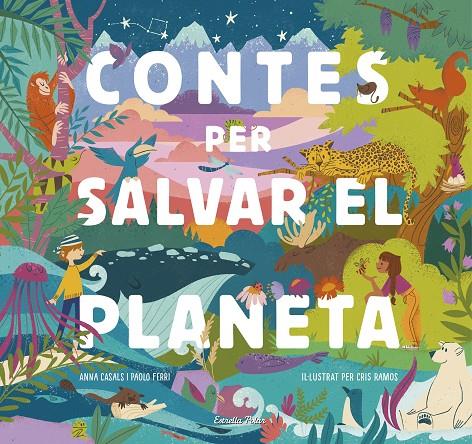CONTES PER SALVAR EL PLANETA | 9788418134425 | FERRI, PAOLO/RAMOS, MARÍA CRISTINA/CASALS, ANNA | Galatea Llibres | Llibreria online de Reus, Tarragona | Comprar llibres en català i castellà online