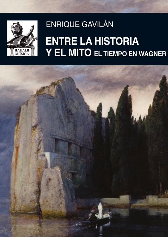 ENTRE LA HISTORIA Y EL MITO. EL TIEMPO EN WAGNER | 9788446037491 | GAVILÁN, ENRIQUE | Galatea Llibres | Librería online de Reus, Tarragona | Comprar libros en catalán y castellano online