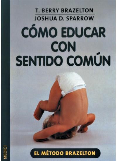 COMO EDUCAR CON SENTIDO COMUN | 9788497990097 | BRAZELTON, T.BERRY / SPARROW, JOSHUA D. | Galatea Llibres | Librería online de Reus, Tarragona | Comprar libros en catalán y castellano online