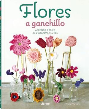 FLORES A GANCHILLO APRENDA A TEJER 30 DELICADAS FLORES | 9789464992489 | VARNAM, EMMA | Galatea Llibres | Librería online de Reus, Tarragona | Comprar libros en catalán y castellano online