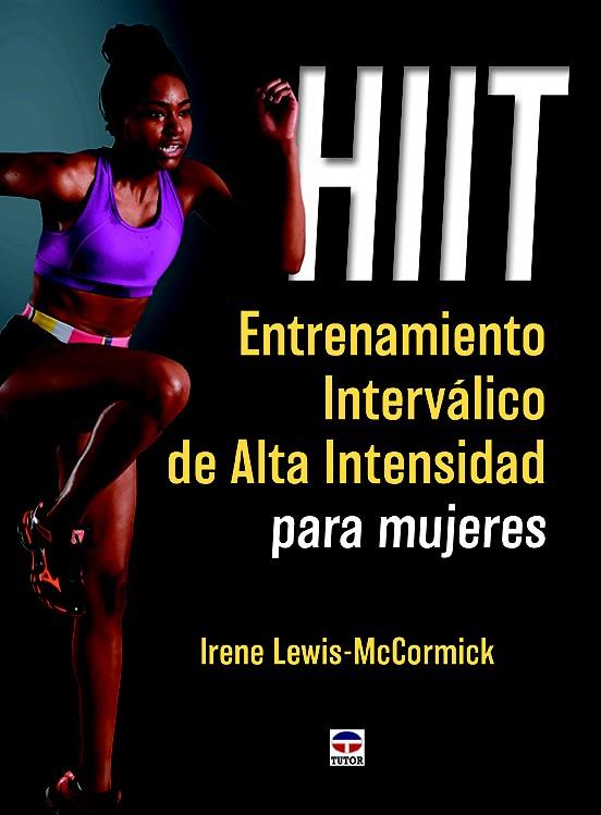HIIT. ENTRENAMIENTO INTERVÁLICO DE ALTA INTENSIDAD PARA MUJERES | 9788416676064 | LEWIS-MCCORMICK, IRENE | Galatea Llibres | Librería online de Reus, Tarragona | Comprar libros en catalán y castellano online