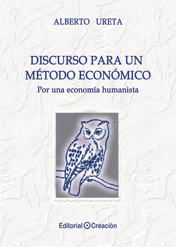 DISCURSO PARA UN MÉTODO ECONÓMICO. POR UNA ECONOMÍA HUMANISTA | 9788415676447 | URETA BUCKLEY, ALBERTO | Galatea Llibres | Librería online de Reus, Tarragona | Comprar libros en catalán y castellano online