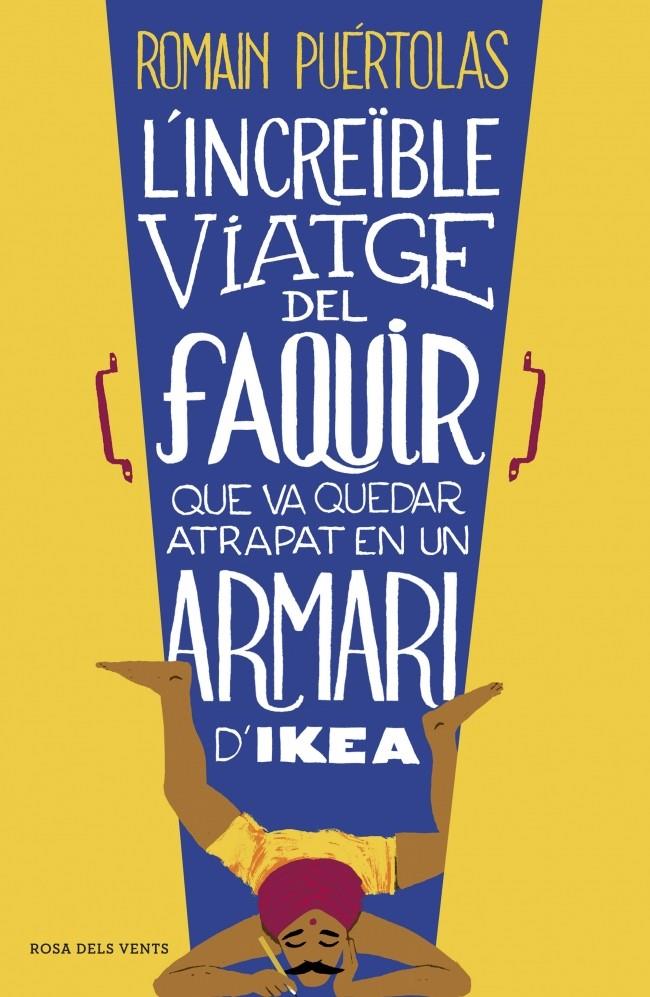 L'INCREÏBLE VIATGE DEL FAQUIR QUE VA QUEDAR ATRAPAT EN UN ARMARI D'IKEA | 9788415961093 | PUERTOLAS, ROMAIN | Galatea Llibres | Librería online de Reus, Tarragona | Comprar libros en catalán y castellano online