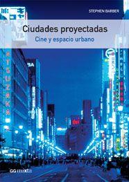 CIUDADES PROYECTADAS : CINE Y ESPACIO URBANO | 9788425221033 | BARBER, STEPHEN | Galatea Llibres | Llibreria online de Reus, Tarragona | Comprar llibres en català i castellà online