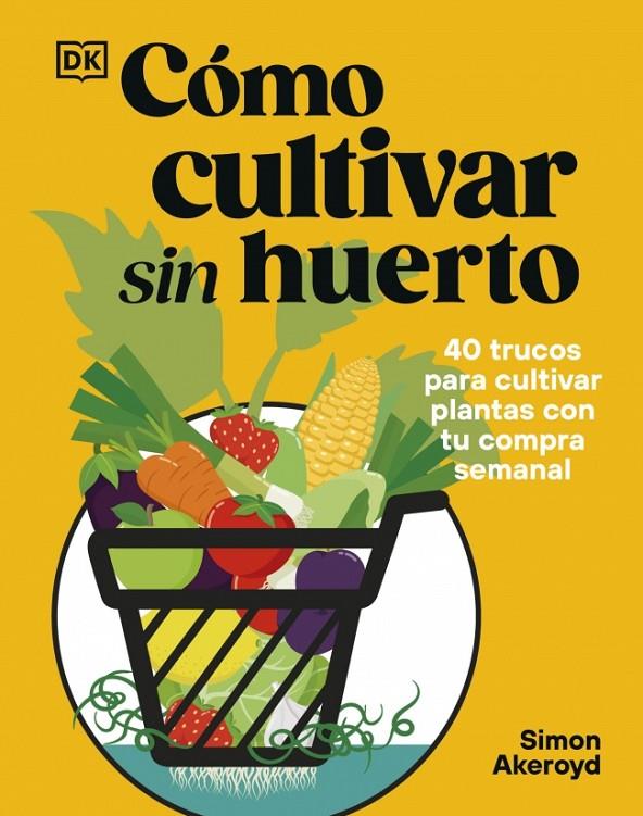 CÓMO CULTIVAR SIN HUERTO | 9780241837825 | AKEROYD, SIMON | Galatea Llibres | Llibreria online de Reus, Tarragona | Comprar llibres en català i castellà online