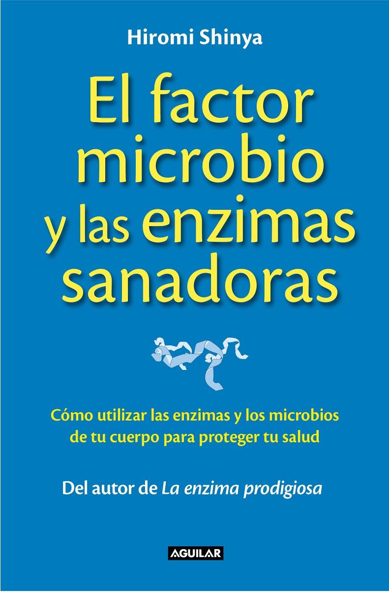 EL FACTOR MICROBIO Y LAS ENZIMAS SANADORAS | 9788403014008 | SHINYA, HIROMI | Galatea Llibres | Librería online de Reus, Tarragona | Comprar libros en catalán y castellano online