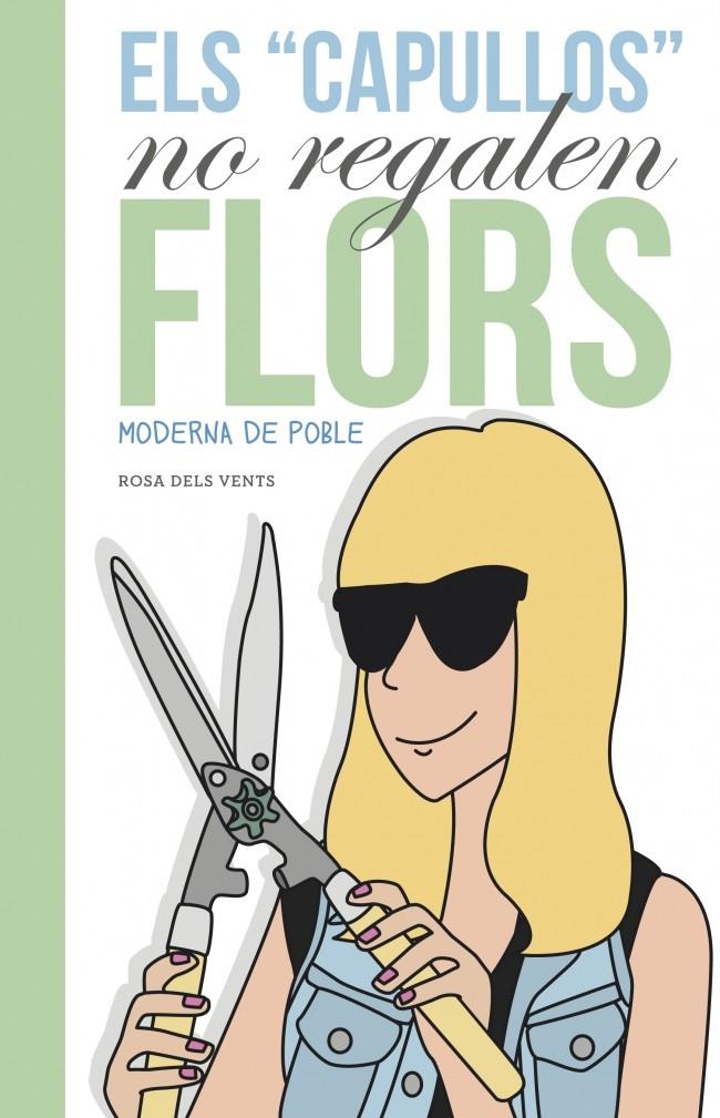 ELS CAPULLUS NO REGALEN FLORS. MODERNA DE POBLE | 9788401388620 | MODERNA DE POBLE | Galatea Llibres | Librería online de Reus, Tarragona | Comprar libros en catalán y castellano online