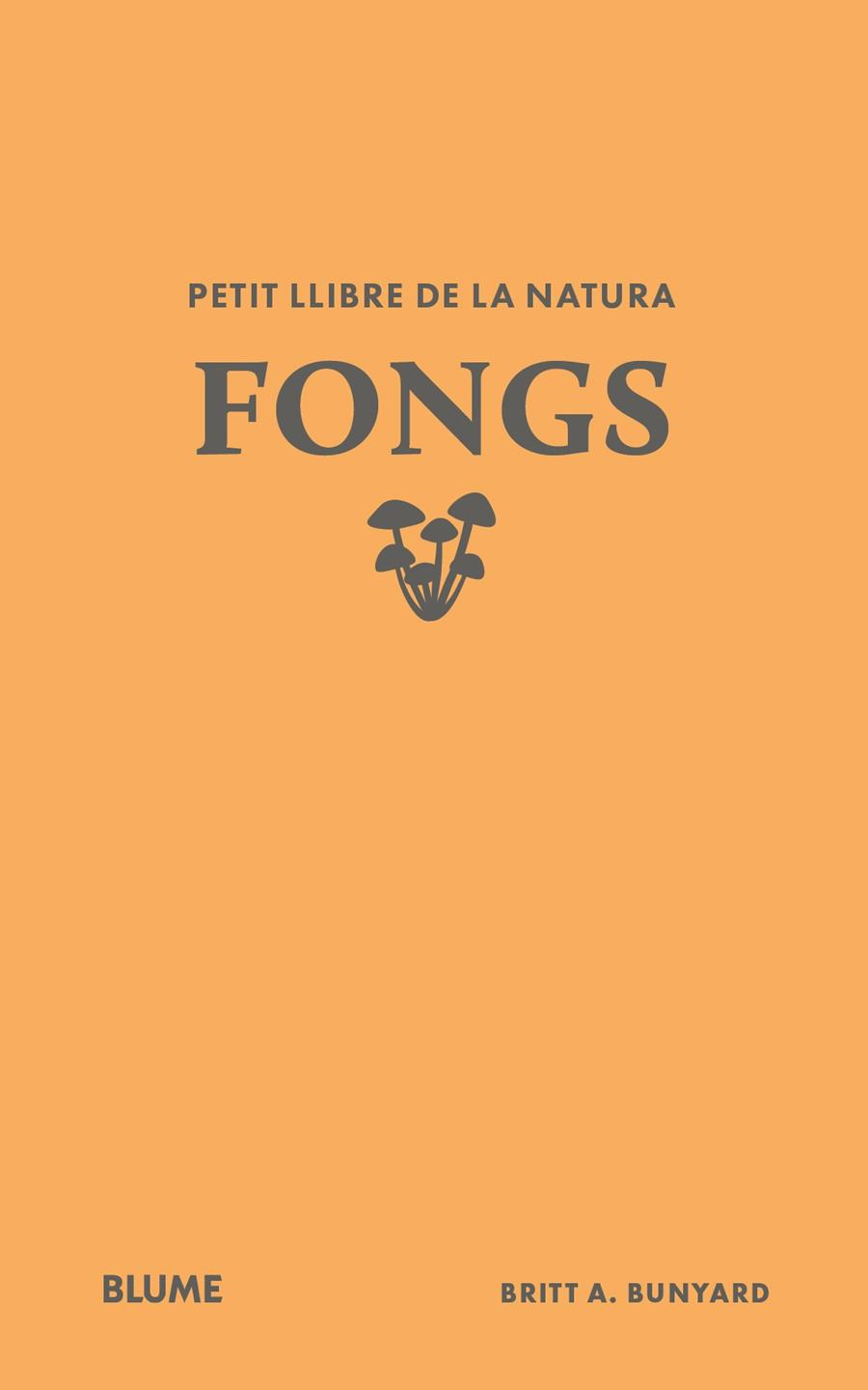 PETIT LLIBRE DE LA NATURA. FONGS | 9791388023484 | BUNYARD, BRITT A. | Galatea Llibres | Llibreria online de Reus, Tarragona | Comprar llibres en català i castellà online