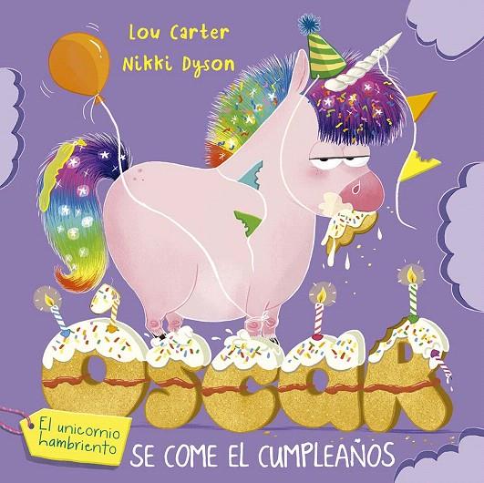 ÓSCAR EL UNICORNIO HAMBRIENTO SE COME EL CUMPLEAÑOS | 9788491458272 | CARTER, LOU | Galatea Llibres | Librería online de Reus, Tarragona | Comprar libros en catalán y castellano online