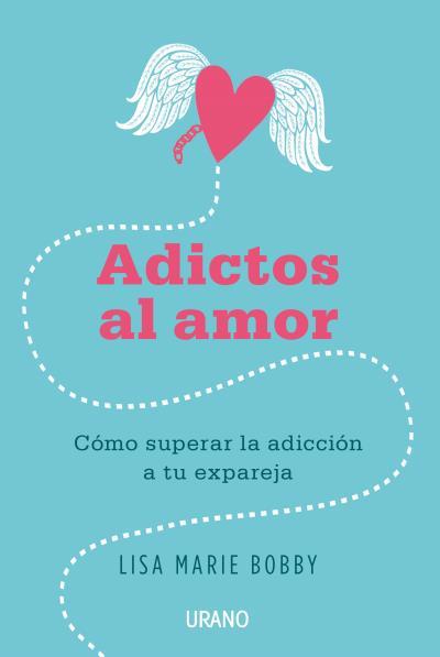 ADICTOS AL AMOR. CÓMO SUPERAR LA ADICCIÓN A TU EX PAREJA | 9788479539412 | BOBBY, LISA MARIE | Galatea Llibres | Librería online de Reus, Tarragona | Comprar libros en catalán y castellano online