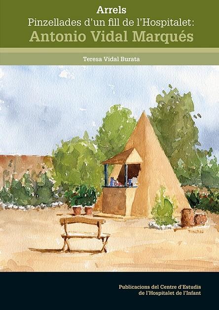 ARRELS PINZELLADES D'UN FILL DE L'HOSPITALET: ANTONIO VIDAL MARQUÉS | 9788413561806 | VIDAL BURATA, TERESA | Galatea Llibres | Librería online de Reus, Tarragona | Comprar libros en catalán y castellano online