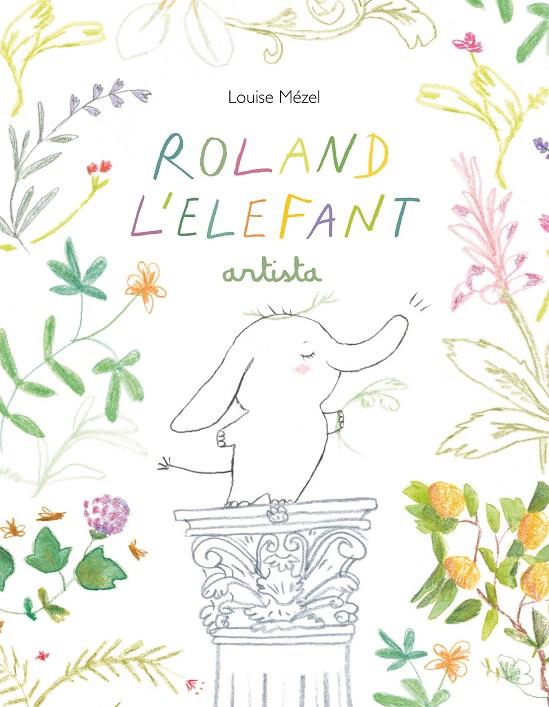 ROLAND L'ELEFANT ARTISTA | 9788412487077 | MÉZEL, LOUISE | Galatea Llibres | Librería online de Reus, Tarragona | Comprar libros en catalán y castellano online