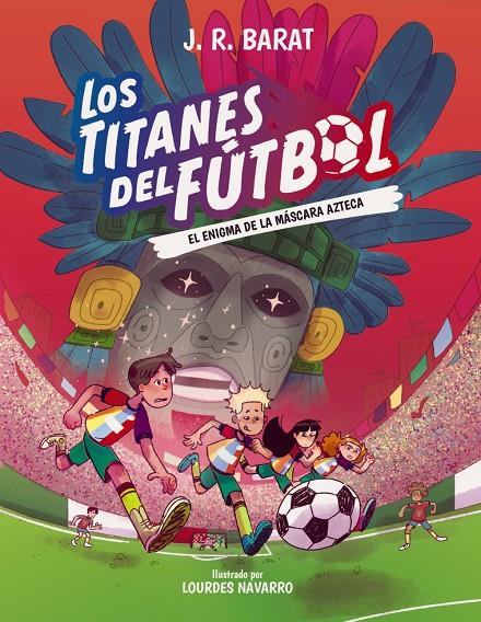 LOS TITANES DEL FÚTBOL, 5: EL ENIGMA DE LA MÁSCARA AZTECA | 9788414360118 | BARAT, J. R. | Galatea Llibres | Llibreria online de Reus, Tarragona | Comprar llibres en català i castellà online