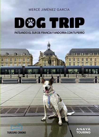 DOG TRIP. PATEANDO EL SUR DE FRANCIA Y ANDORRA CON TU PERRO | 9788491587231 | JIMÉNEZ GARCÍA, MERCÈ | Galatea Llibres | Librería online de Reus, Tarragona | Comprar libros en catalán y castellano online