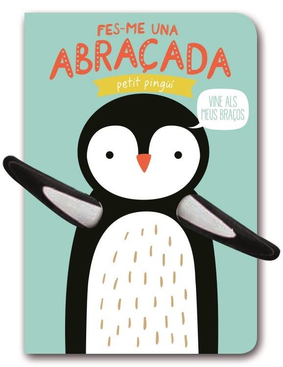 FES-ME UNA ABRAÇADA PETIT PINGÜÍ | 9788494957819 | Galatea Llibres | Librería online de Reus, Tarragona | Comprar libros en catalán y castellano online
